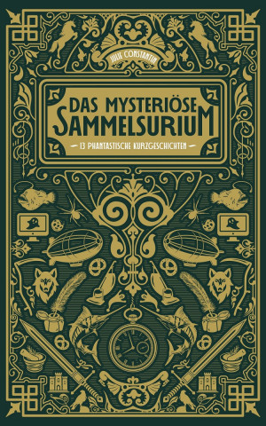 Julie Constantin: Das mysteriöse Sammelsurium. Cover in dunkegrün mit vielen kleinen goldenen Ornamenten, die Inhalte der einzelnen Geschichten symbolisieren.