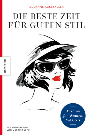 Die beste Zeit für guten Stil. For Women. Not Girls. Von Susanne Ackstaller.